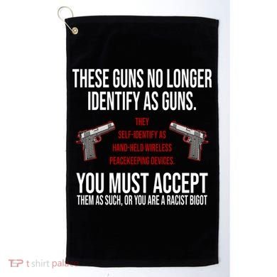 These Guns No Longer Identify As Guns Golf Towel