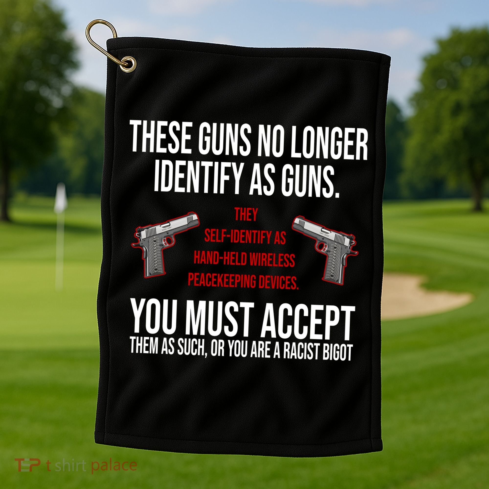 These Guns No Longer Identify As Guns Golf Towel