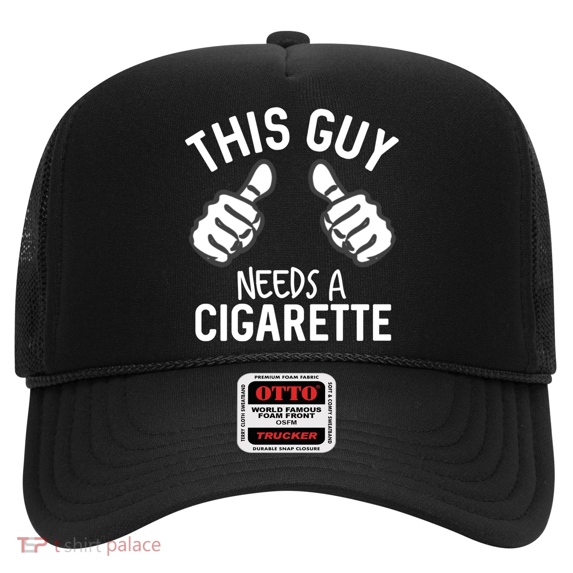 This Guy Needs A Cigarette Funny Smoking Cigarettes Cute Gift Hat