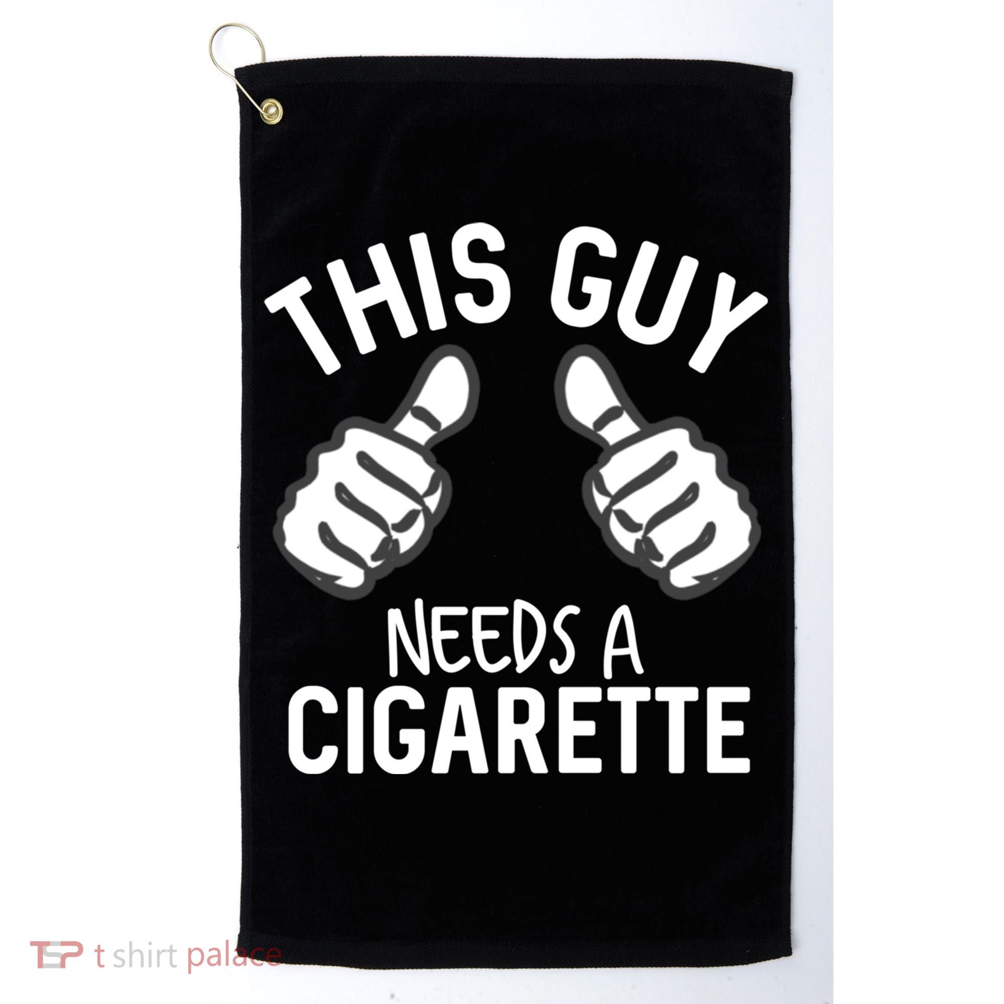 This Guy Needs A Cigarette Funny Smoking Cigarettes Cute Gift Golf Towel