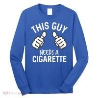 This Guy Needs A Cigarette Funny Smoking Cigarettes Cute Gift Long Sleeve Shirt thumb 0
