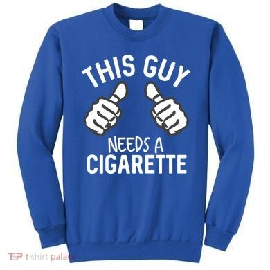 This Guy Needs A Cigarette Funny Smoking Cigarettes Cute Gift Sweatshirt