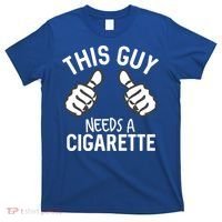This Guy Needs A Cigarette Funny Smoking Cigarettes Cute Gift T-Shirt thumb 0