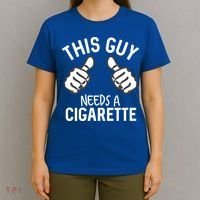 This Guy Needs A Cigarette Funny Smoking Cigarettes Cute Gift T-Shirt thumb 4