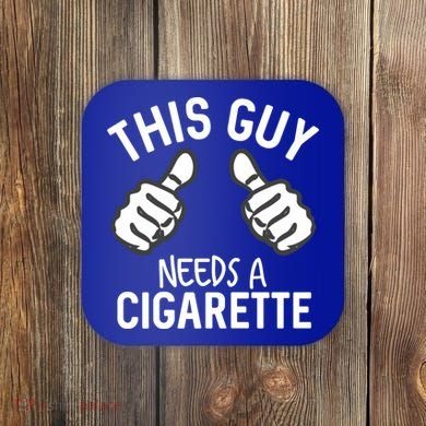This Guy Needs A Cigarette Funny Smoking Cigarettes Cute Gift Coaster
