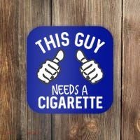 This Guy Needs A Cigarette Funny Smoking Cigarettes Cute Gift Coaster thumb 0