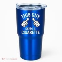 This Guy Needs A Cigarette Funny Smoking Cigarettes Cute Gift Tumbler thumb 0