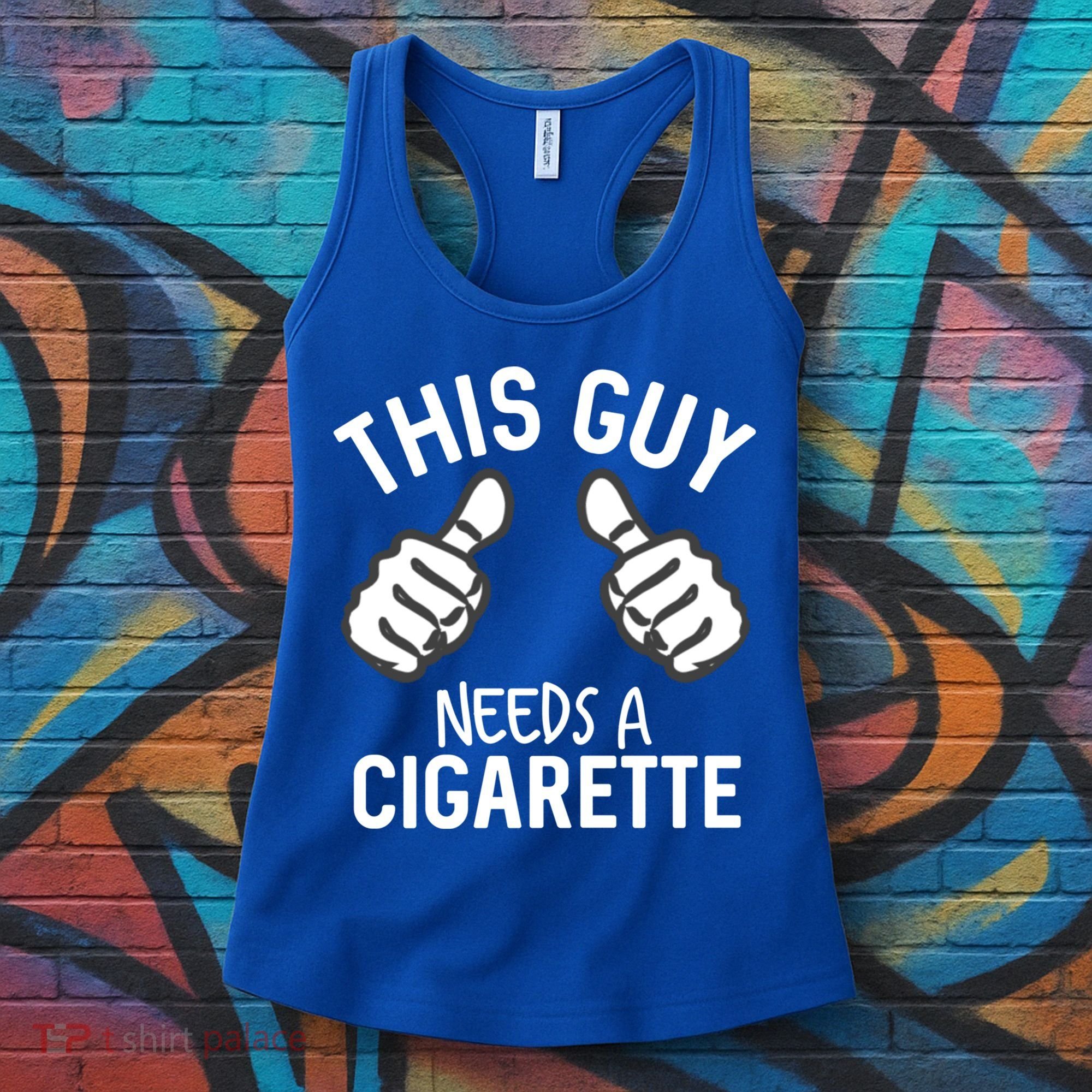 This Guy Needs A Cigarette Funny Smoking Cigarettes Cute Gift Women's Tank Top