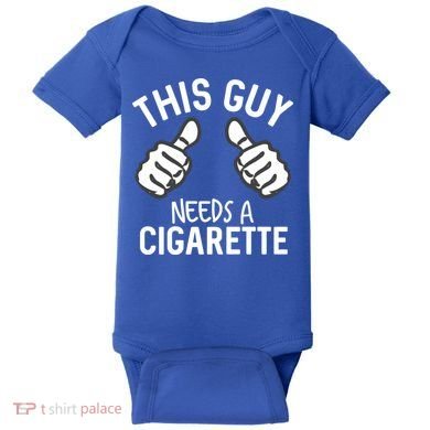 This Guy Needs A Cigarette Funny Smoking Cigarettes Cute Gift Baby Bodysuit