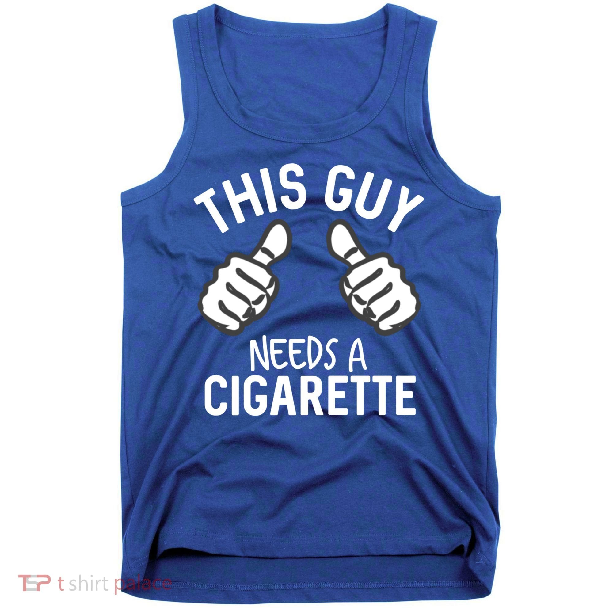 This Guy Needs A Cigarette Funny Smoking Cigarettes Cute Gift Tank Top