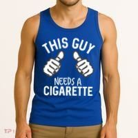 This Guy Needs A Cigarette Funny Smoking Cigarettes Cute Gift Tank Top thumb 3