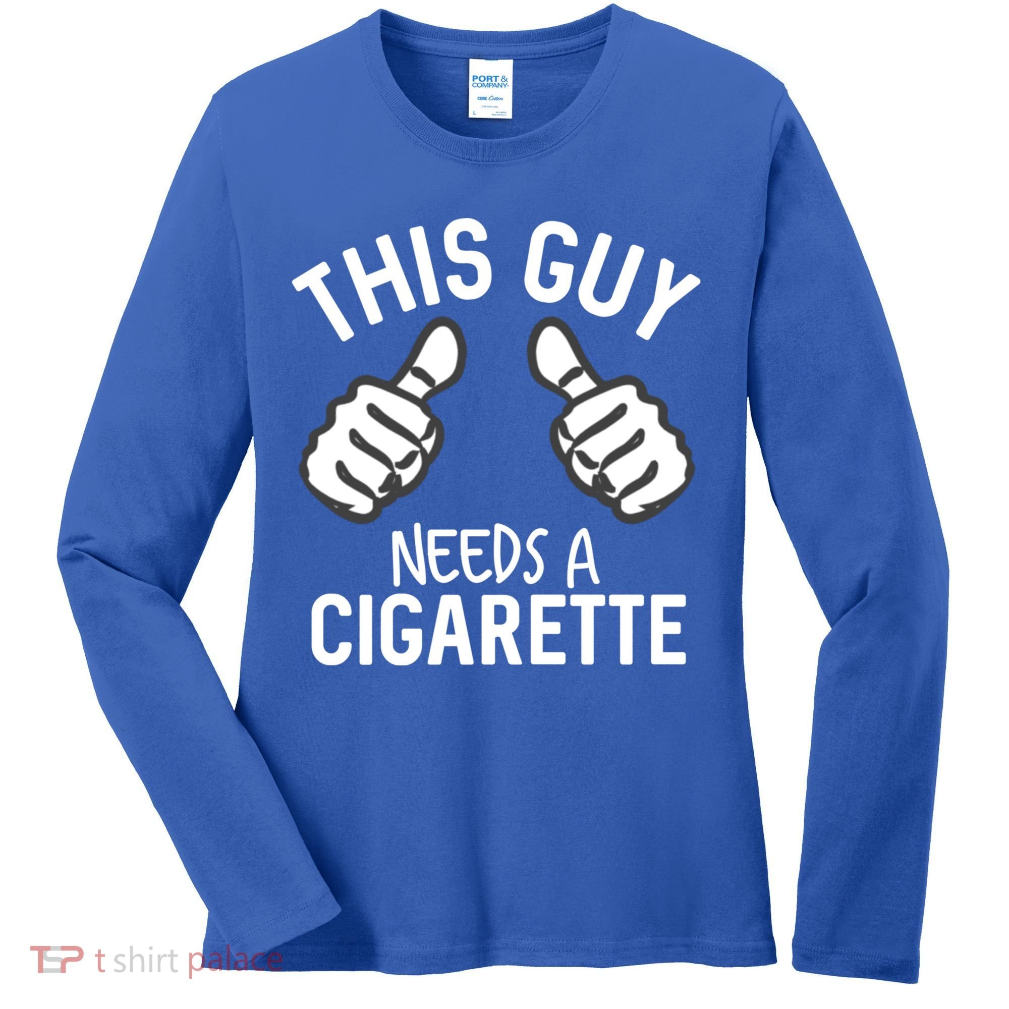 This Guy Needs A Cigarette Funny Smoking Cigarettes Cute Gift Women's Long Sleeve Shirt