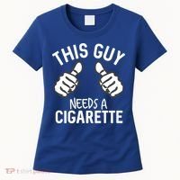 This Guy Needs A Cigarette Funny Smoking Cigarettes Cute Gift Women's T-Shirt thumb 0