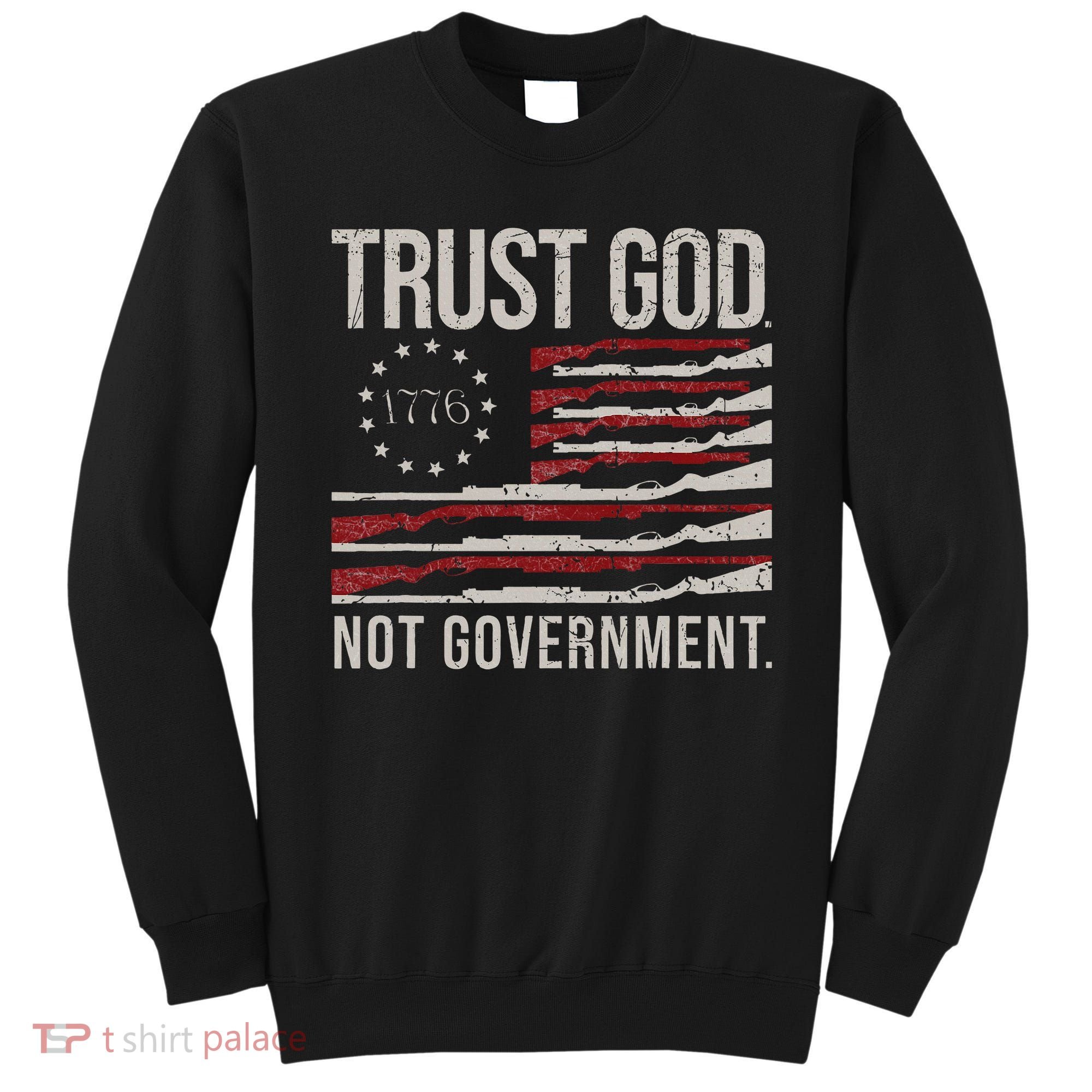 Trust God Not Government Antigovernment Political Sweatshirt