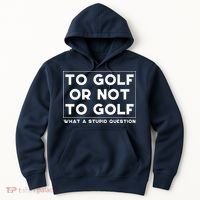 ⛳ To Golf Or Not To Golf What A Stupid Question Hoodie thumb 0