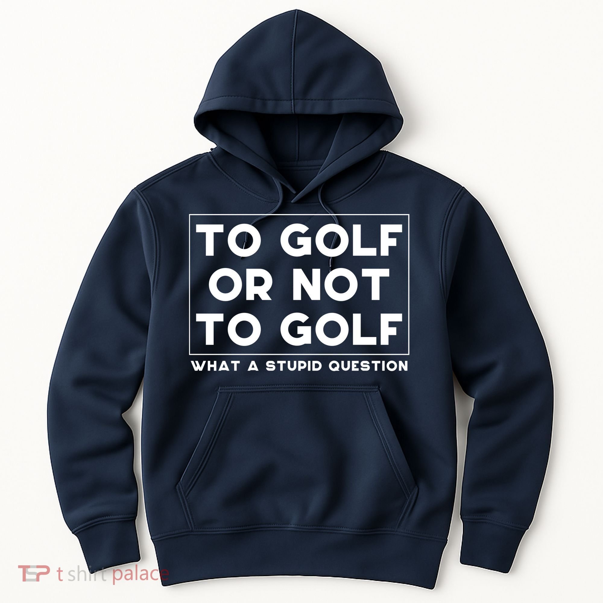 ⛳ To Golf Or Not To Golf What A Stupid Question Hoodie
