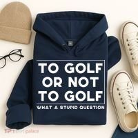⛳ To Golf Or Not To Golf What A Stupid Question Hoodie thumb 4