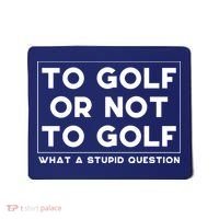 ⛳ To Golf Or Not To Golf What A Stupid Question Mousepad thumb 0