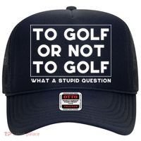⛳ To Golf Or Not To Golf What A Stupid Question Hat thumb 0