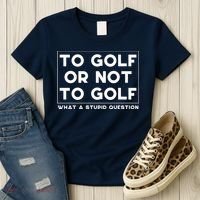 ⛳ To Golf Or Not To Golf What A Stupid Question Women's T-Shirt thumb 3