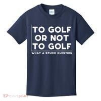 ⛳ To Golf Or Not To Golf What A Stupid Question Kids T-Shirt thumb 0