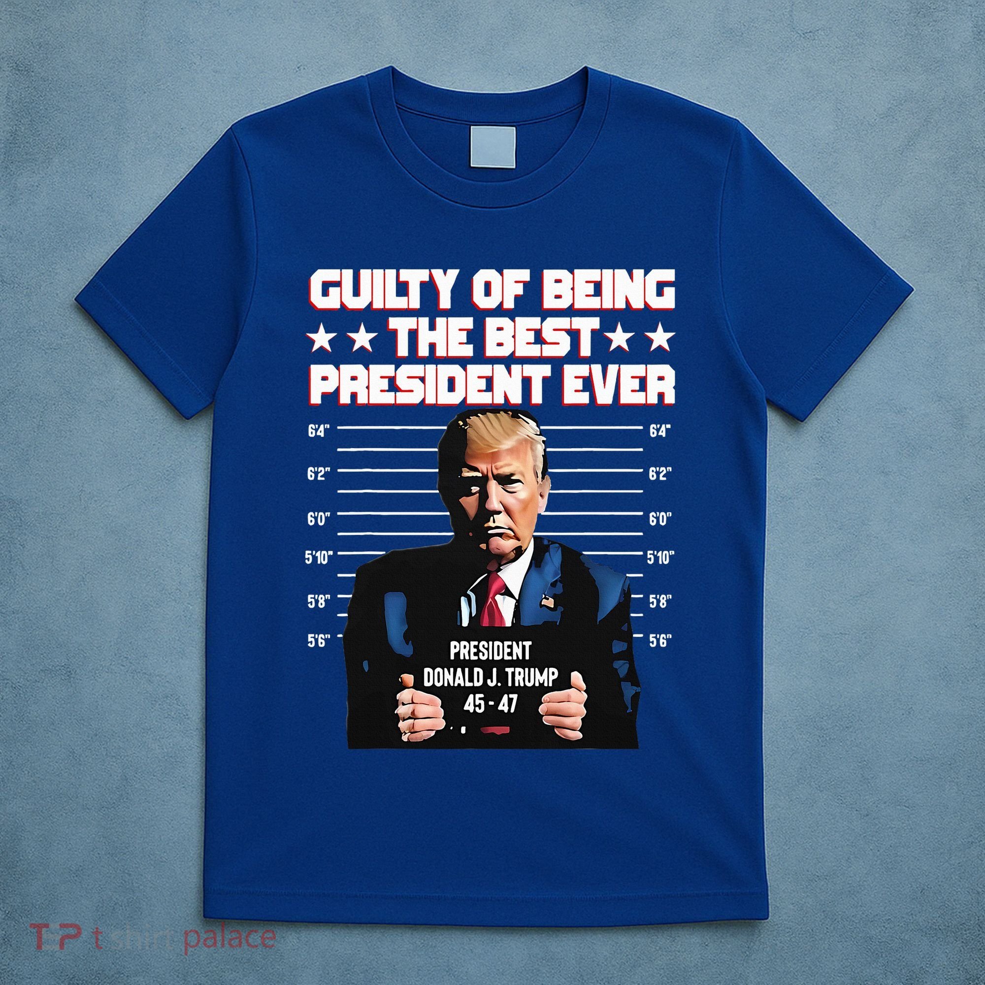 Trump Guilty Of Being The Best President Ever T-Shirt