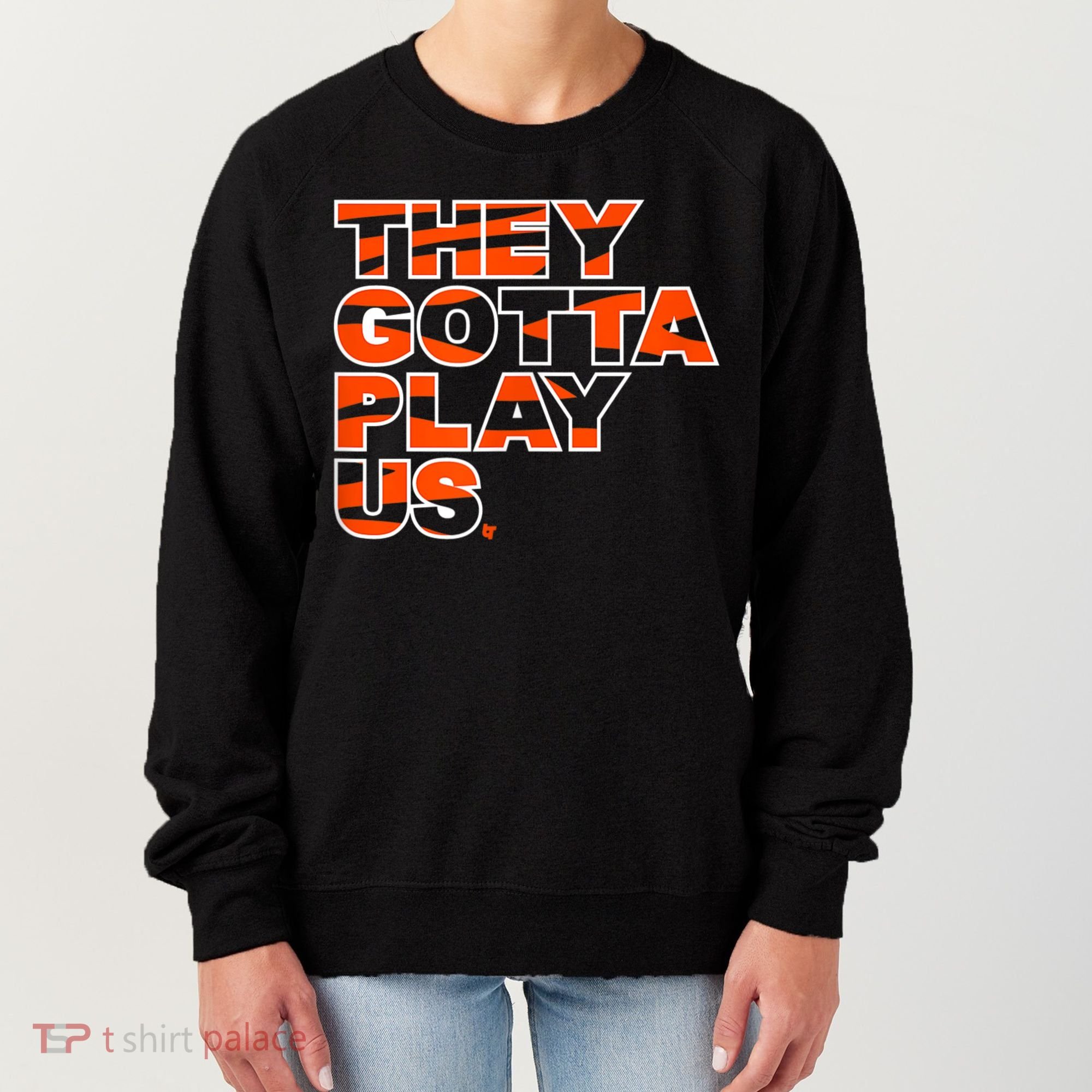 They Gotta Play Us Cincinnati Football Women's Sweatshirt
