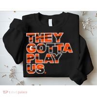 They Gotta Play Us Cincinnati Football Sweatshirt thumb 2