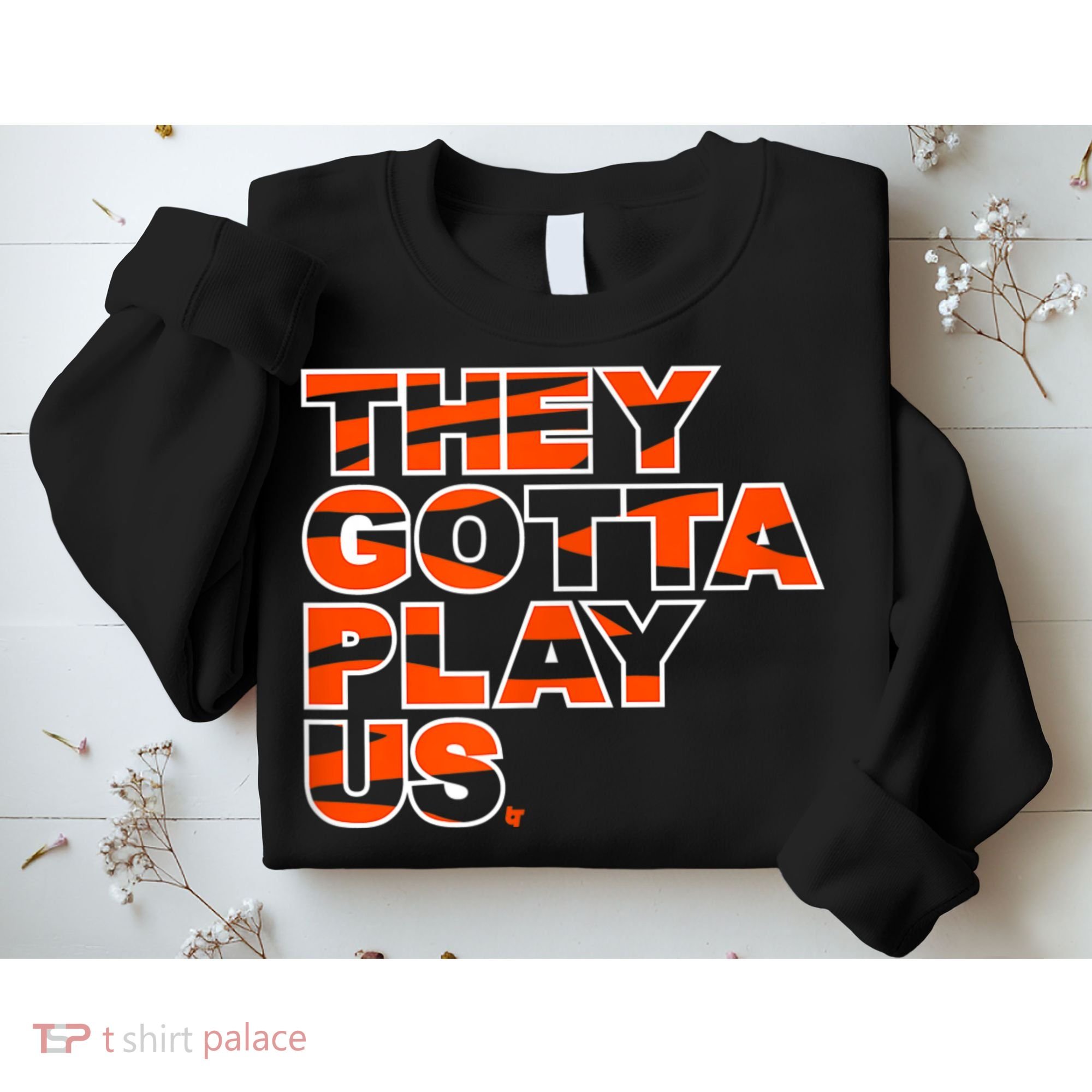 They Gotta Play Us Cincinnati Football Sweatshirt