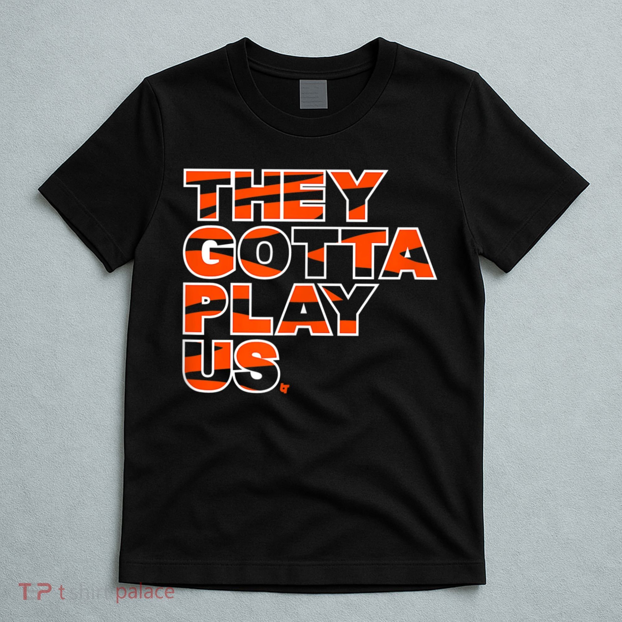 They Gotta Play Us Cincinnati Football T-Shirt