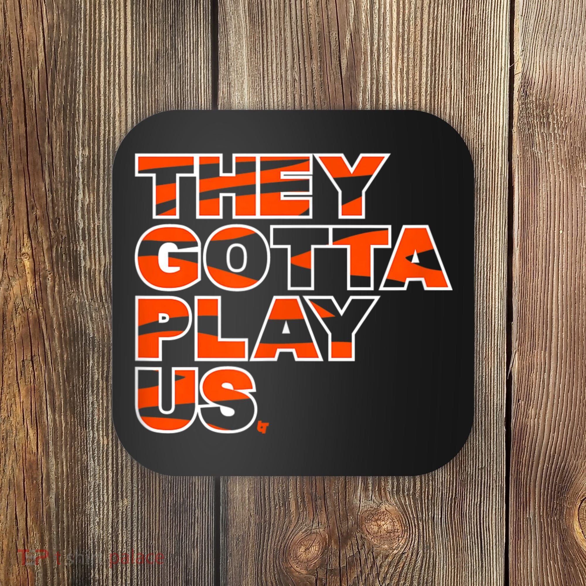 They Gotta Play Us Cincinnati Football Coaster