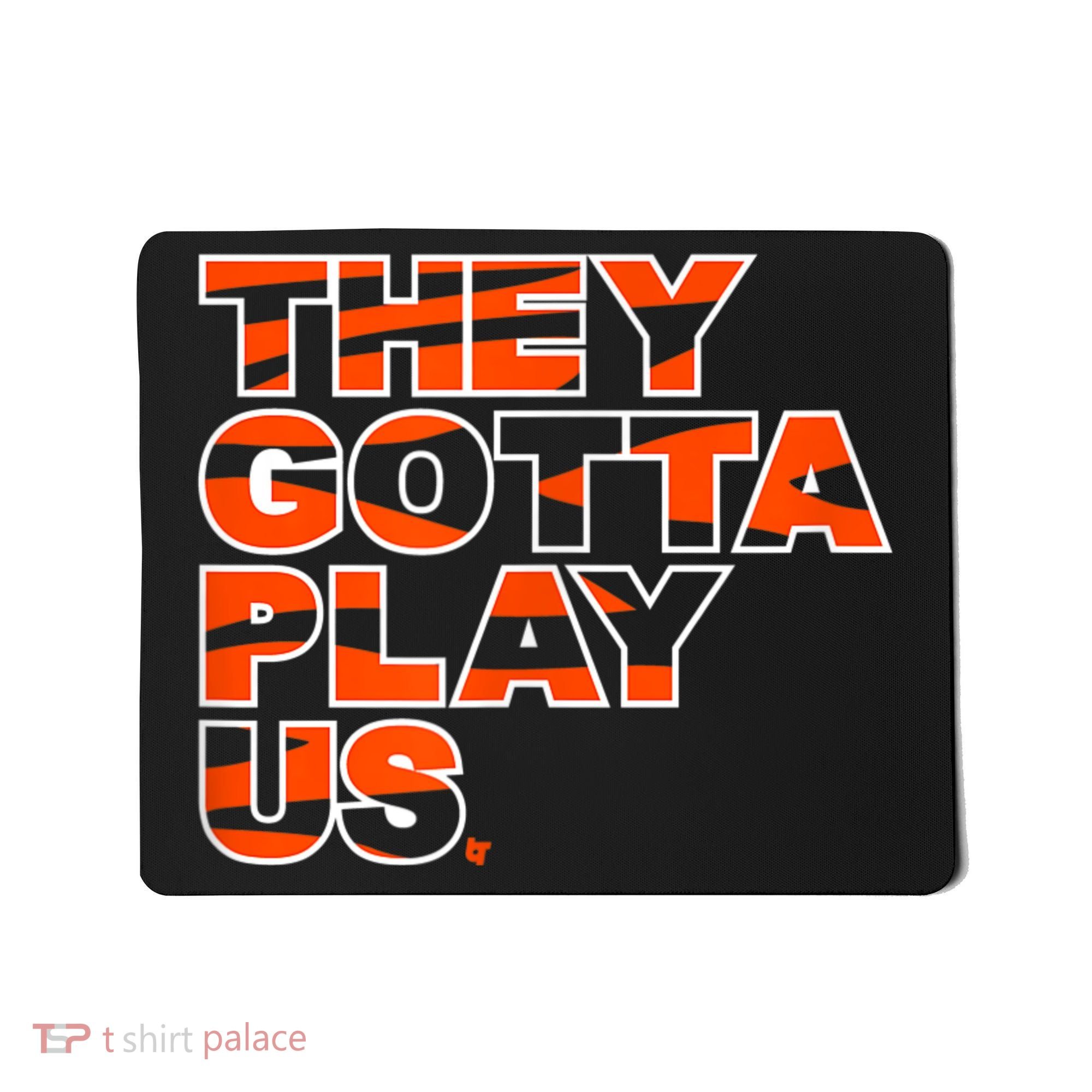 They Gotta Play Us Cincinnati Football Mousepad