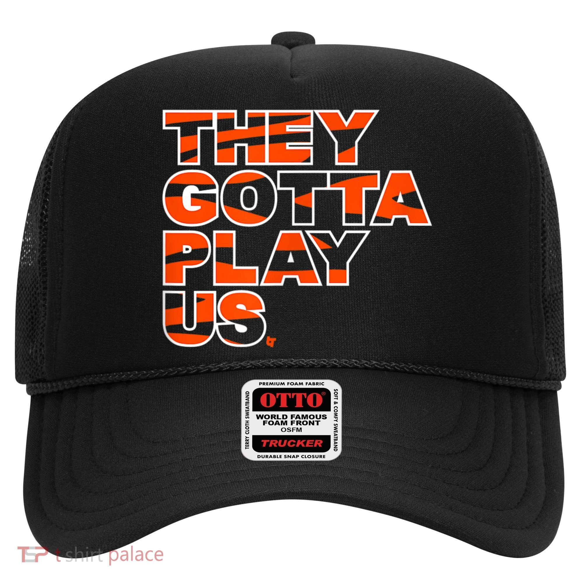 They Gotta Play Us Cincinnati Football Hat