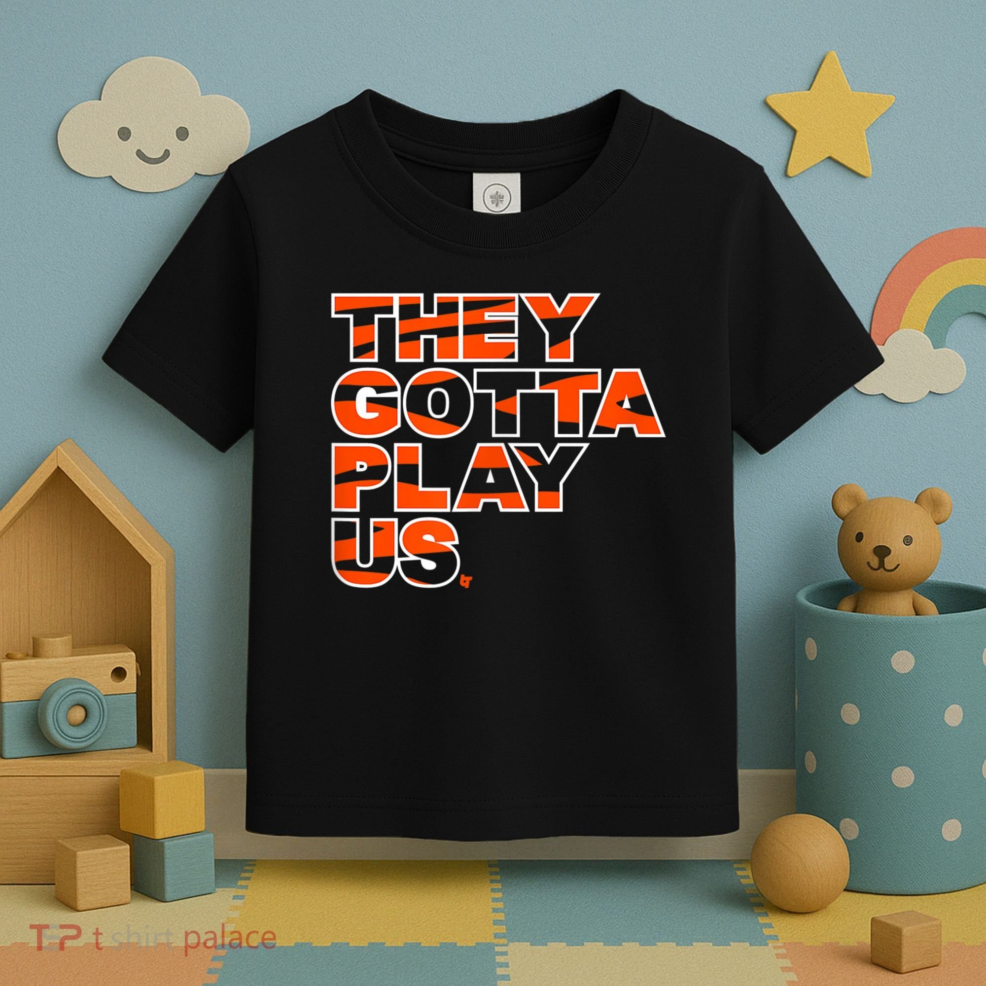 They Gotta Play Us Cincinnati Football Toddler T-Shirt