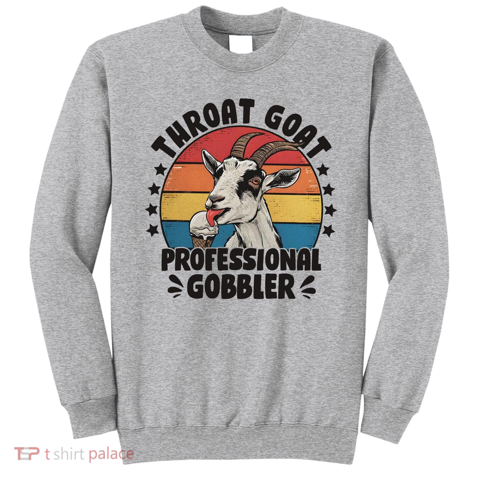 Throat Goat Professional Gobbler Funny Sweatshirt