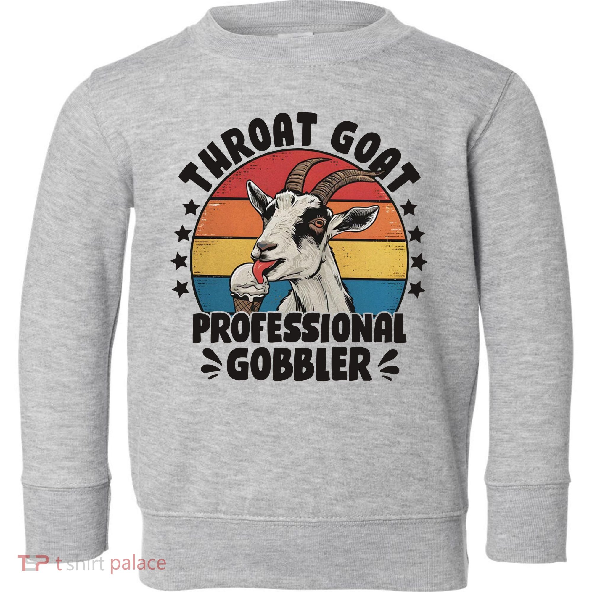 Throat Goat Professional Gobbler Funny Toddler Sweatshirt