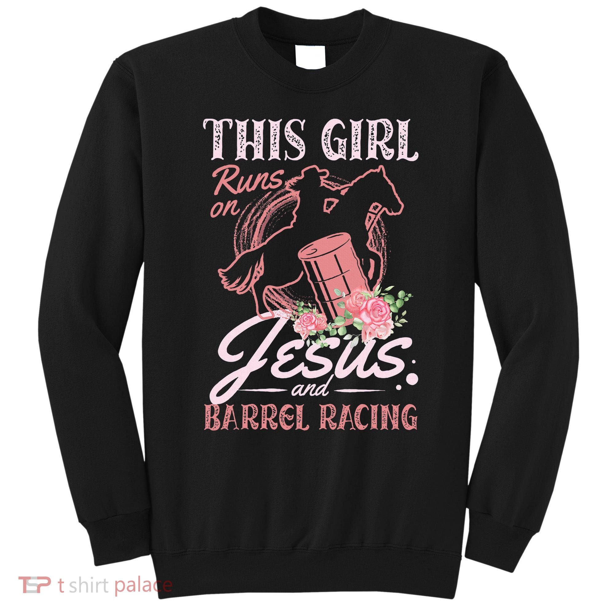 This Girl Runs On Jesus And Barrel Racing For A Barrel Racer Sweatshirt