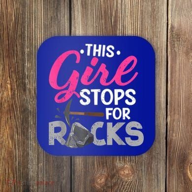 This Girl Stops For Rocks Rock Collector Geode Hunter Coaster