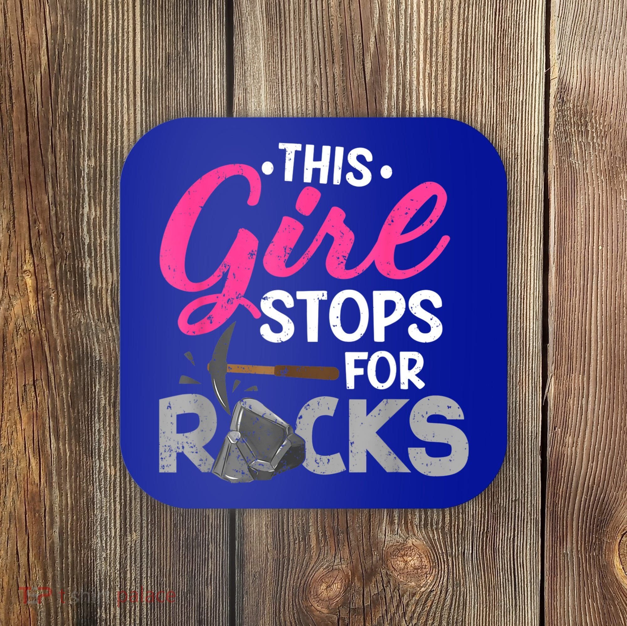 This Girl Stops For Rocks Rock Collector Geode Hunter Coaster