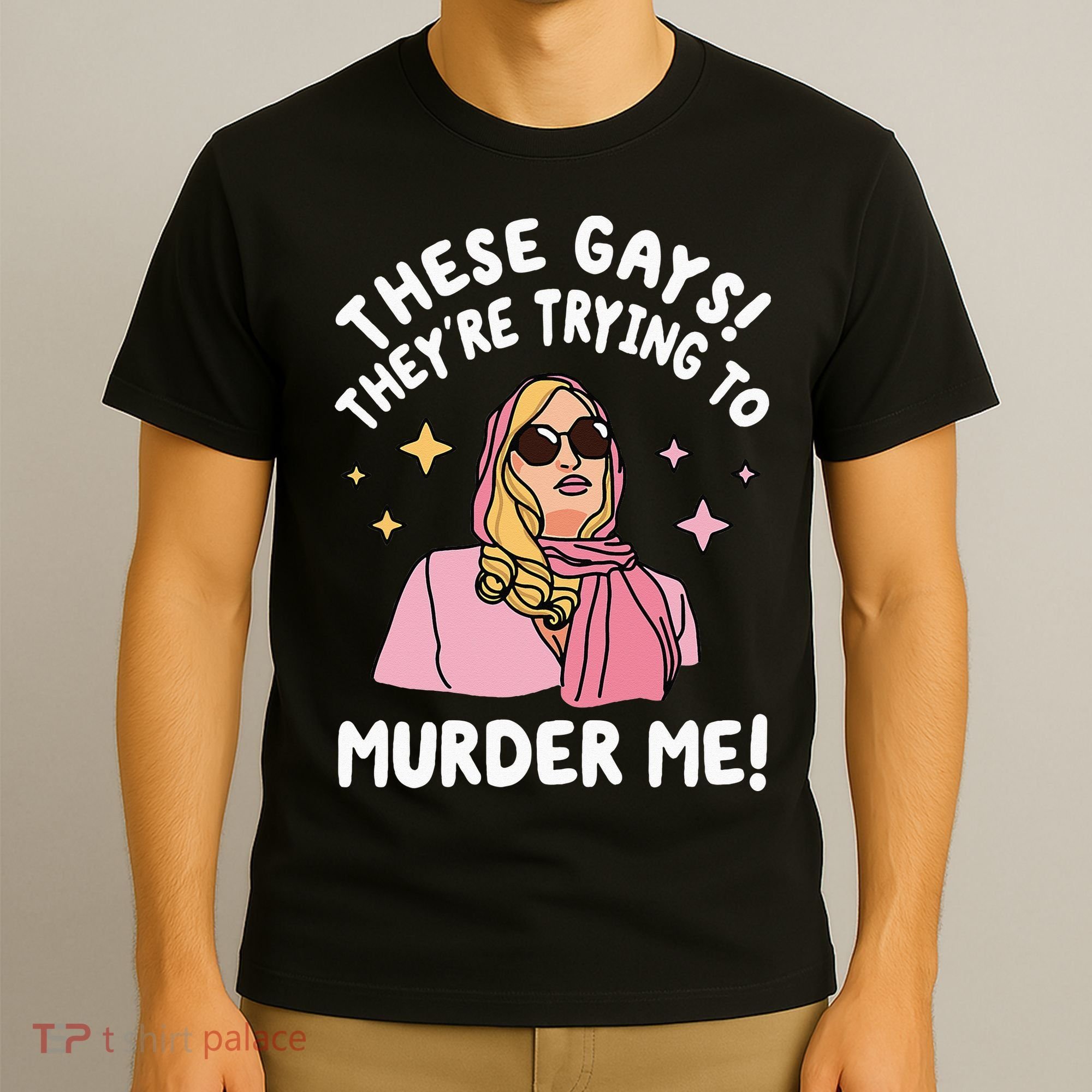 These Gays! They're Trying to Murder Me! Funny Quote T-Shirt
