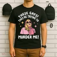 These Gays! They're Trying to Murder Me! Funny Quote T-Shirt thumb 6