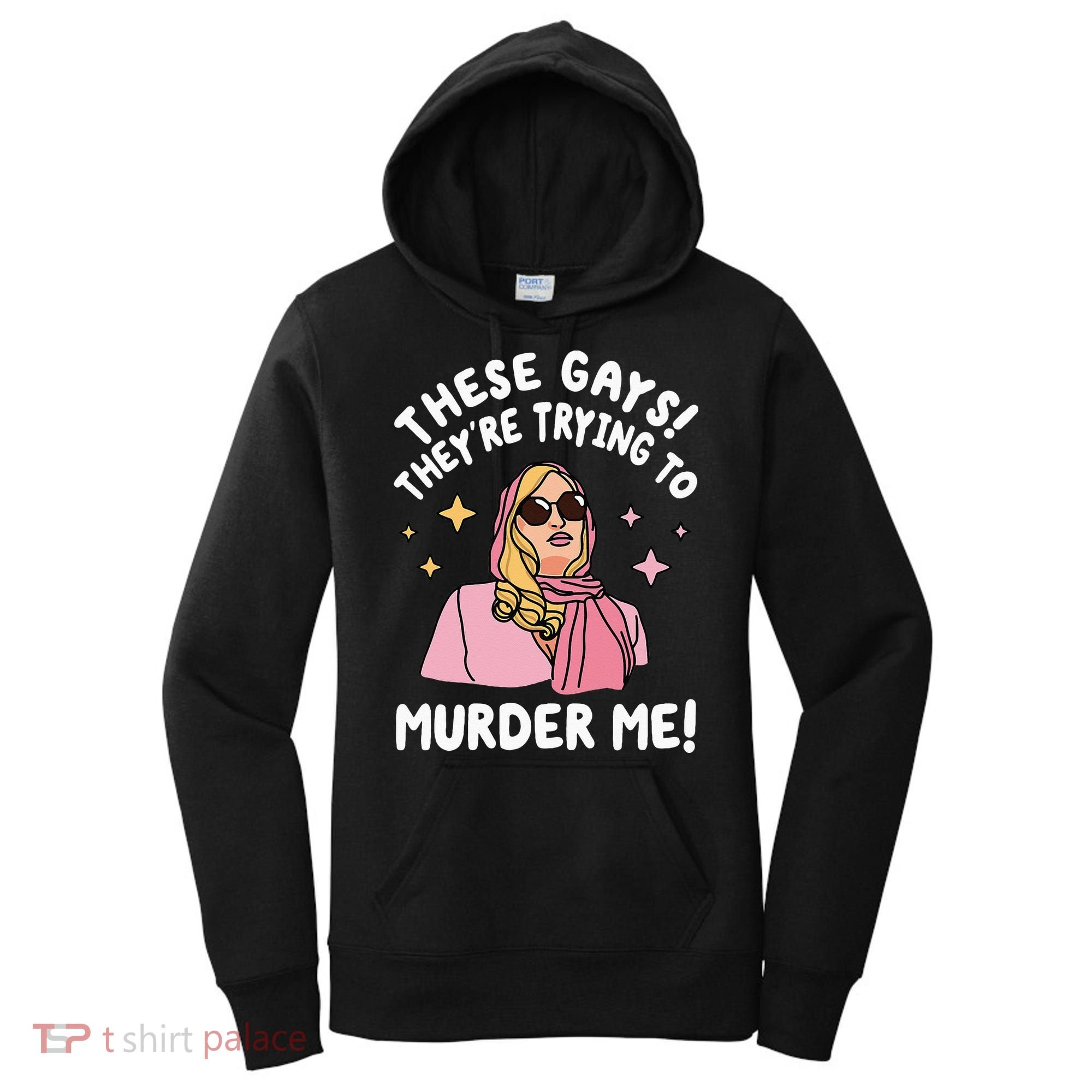 These Gays! They're Trying to Murder Me! Funny Quote Women's Hoodie