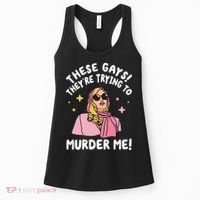 These Gays! They're Trying to Murder Me! Funny Quote Women's Tank Top thumb 0