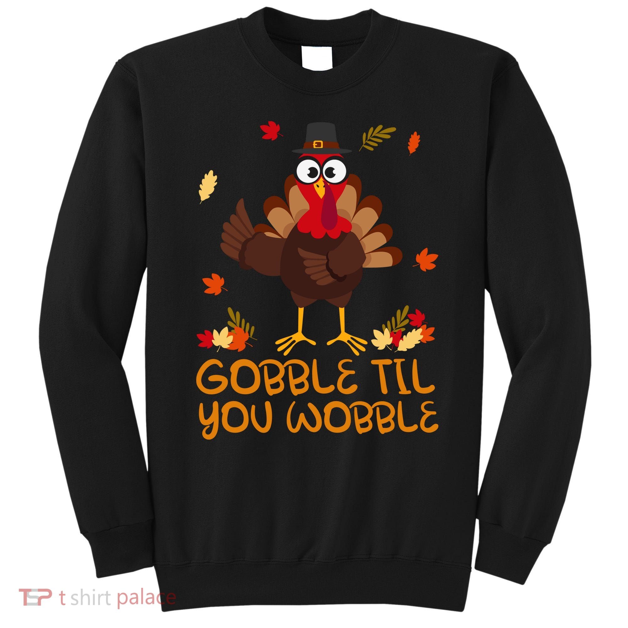 Thanksgiving Gobble Til You Wobble Turkey Sweatshirt