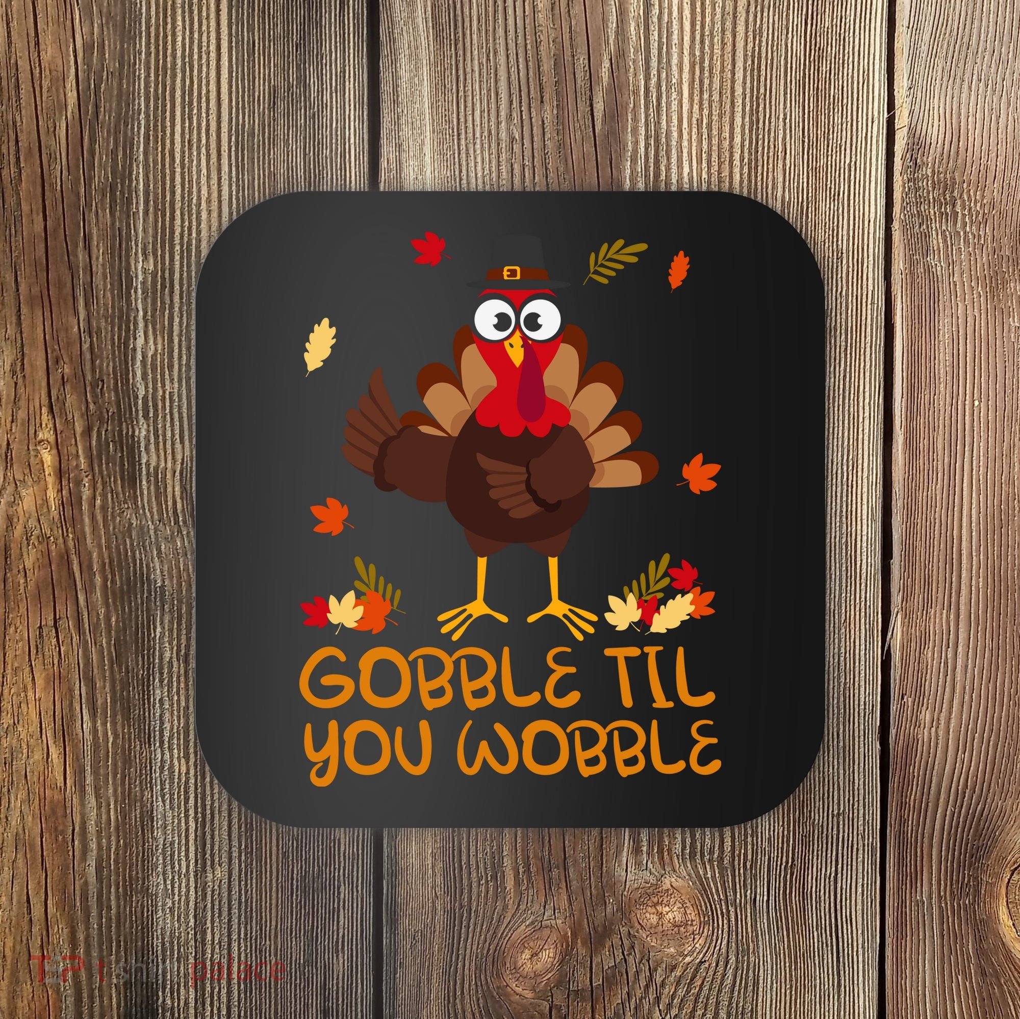 Thanksgiving Gobble Til You Wobble Turkey Coaster