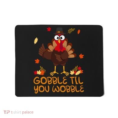 Thanksgiving Gobble Til You Wobble Turkey Mousepad