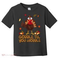 Thanksgiving Gobble Til You Wobble Turkey Toddler T-Shirt thumb 0