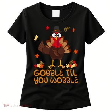 Thanksgiving Gobble Til You Wobble Turkey Women's T-Shirt
