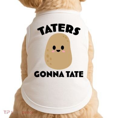 Taters Gonna Tate Funny Doggie Tank