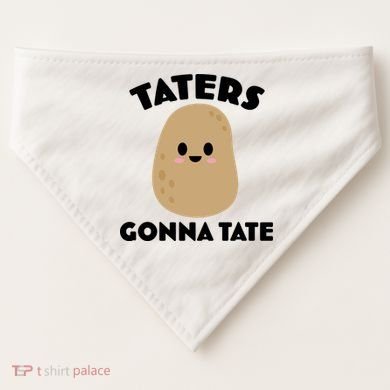 Taters Gonna Tate Funny USA-Made Doggie Bandana